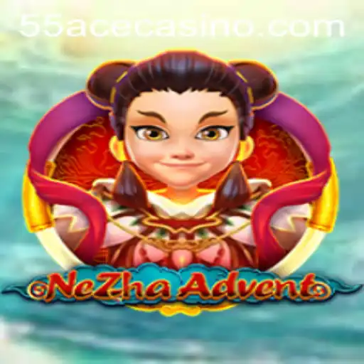 NeZhaAdvent: Mastering the Mystical World of 55Ace